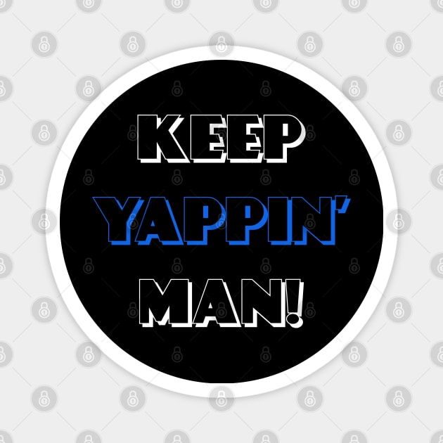 Keep Yappin Man Joe Biden presidential debate quote Magnet by Created by JR